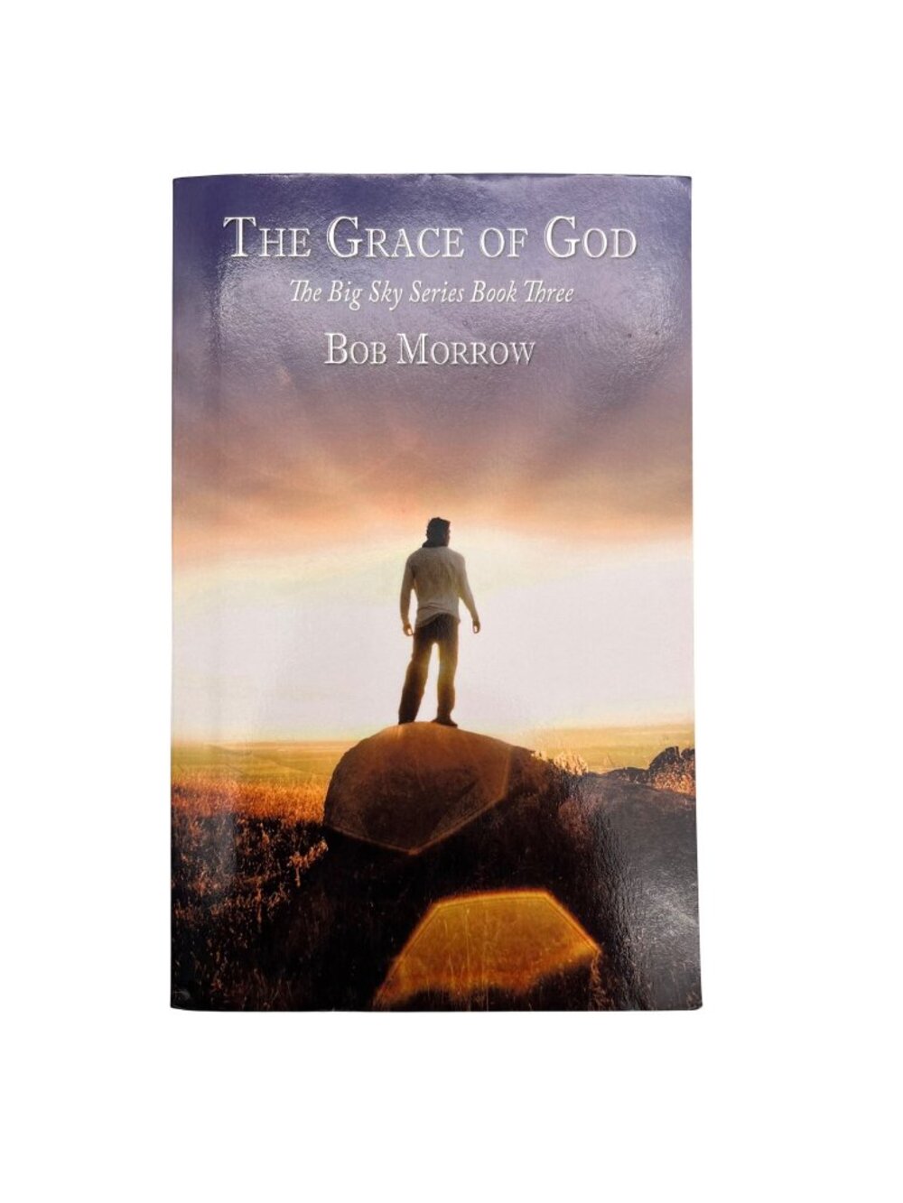 The Grace Of God: The Big Sky Series Book Three By Bob Morrow - Paperback Signed